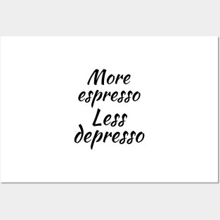 More espresso less depresso Posters and Art